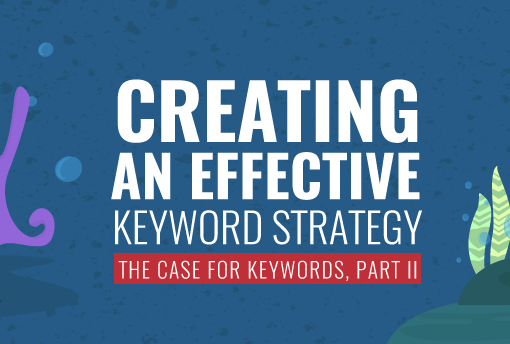 The Case for Keywords: Creating an Effective Keyword Strategy