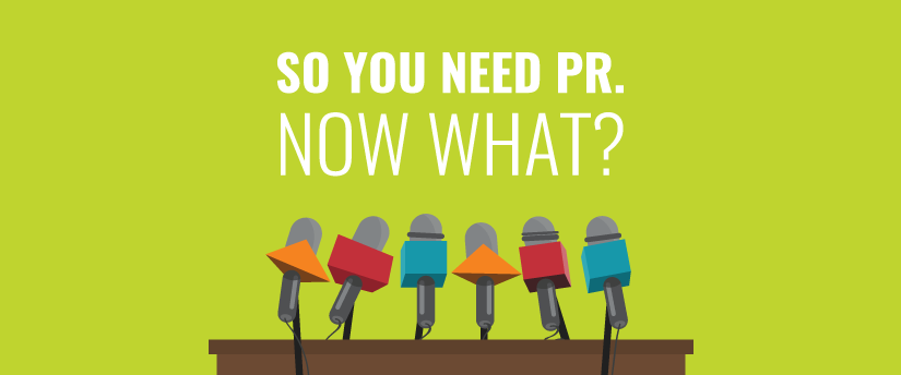 So you need PR — Now what?