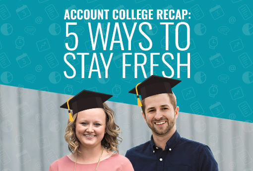Account College Recap: 5 Ways to Stay Fresh with Clients and More