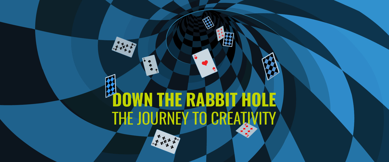 DOWN THE RABBIT HOLE — THE JOURNEY TO CREATIVITY