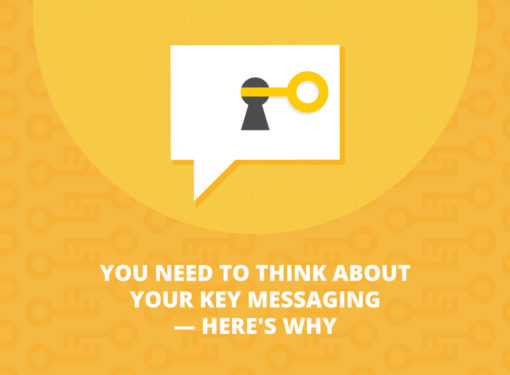 YOU NEED TO THINK ABOUT KEY MESSAGING — HERE’S WHY