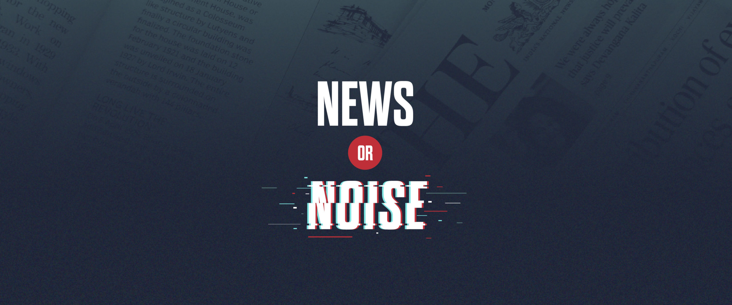 NEWS OR NOISE? 3 QUESTIONS TO DETERMINE NEWSWORTHY CONTENT